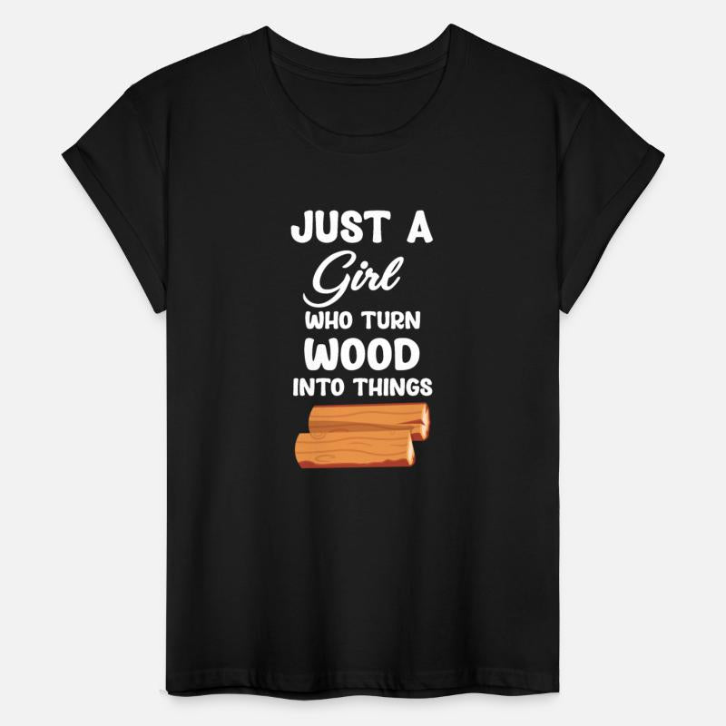 Just A Girl Who Turn Wood Into Things Carpenter