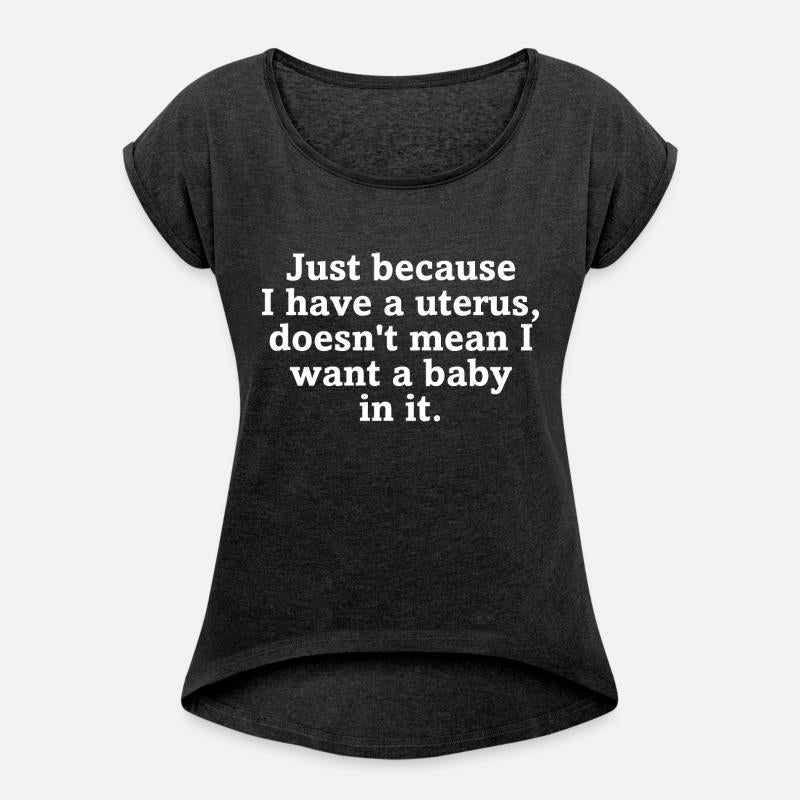 Just Because I Have A Uterus Doesn't Mean I Want