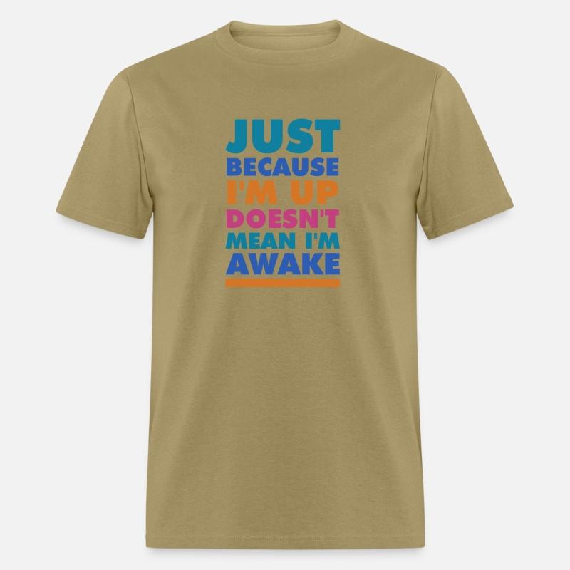 just because i'm up doesn't mean i'm awake