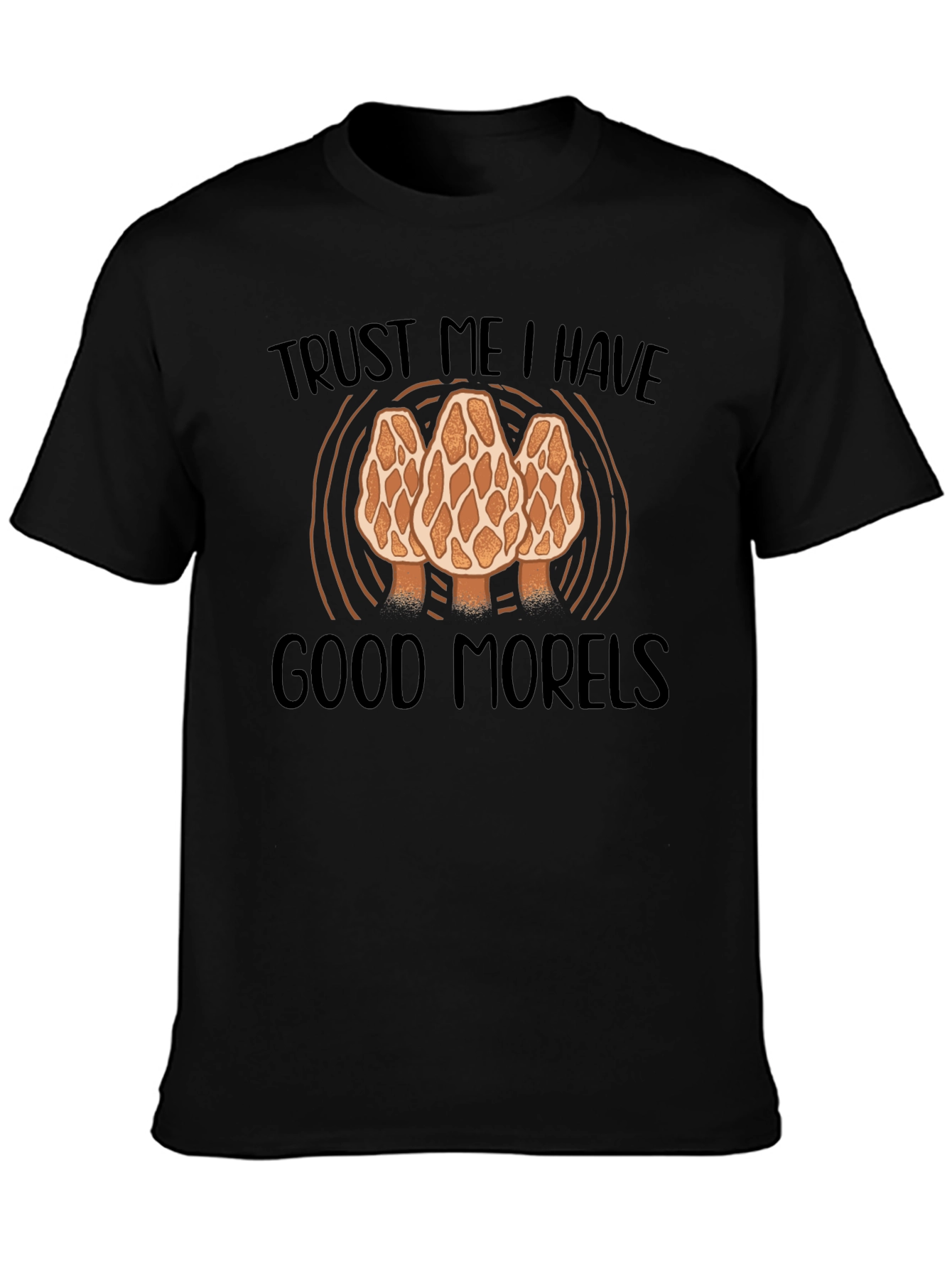 Trust Me I Have Good Morels T-Shirt
