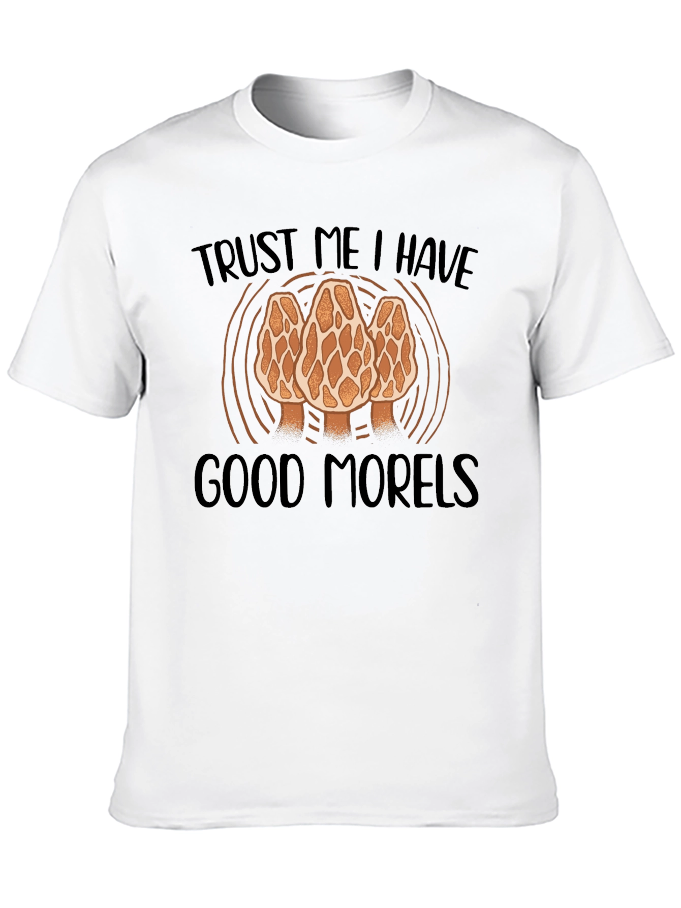 Trust Me I Have Good Morels T-Shirt