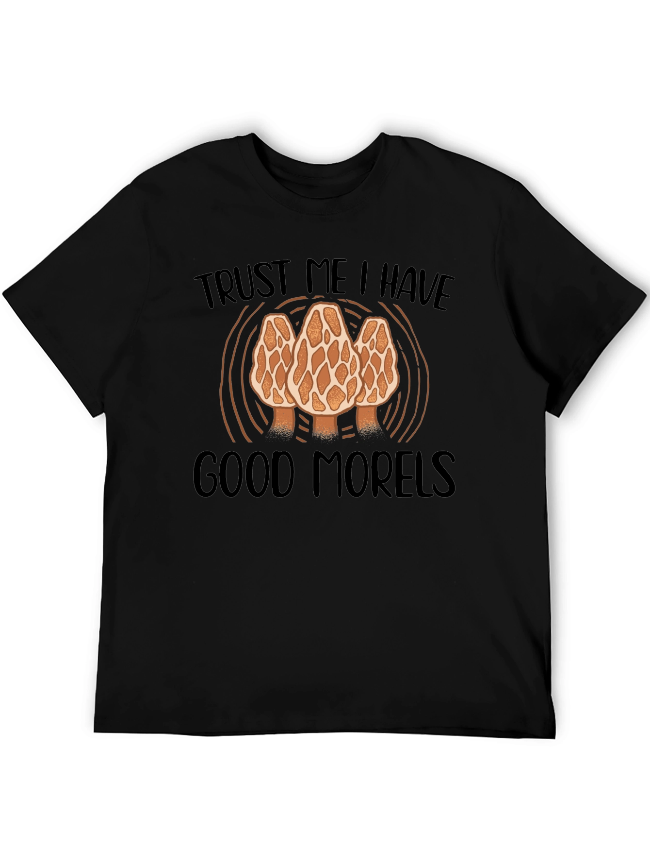 Trust Me I Have Good Morels T-Shirt