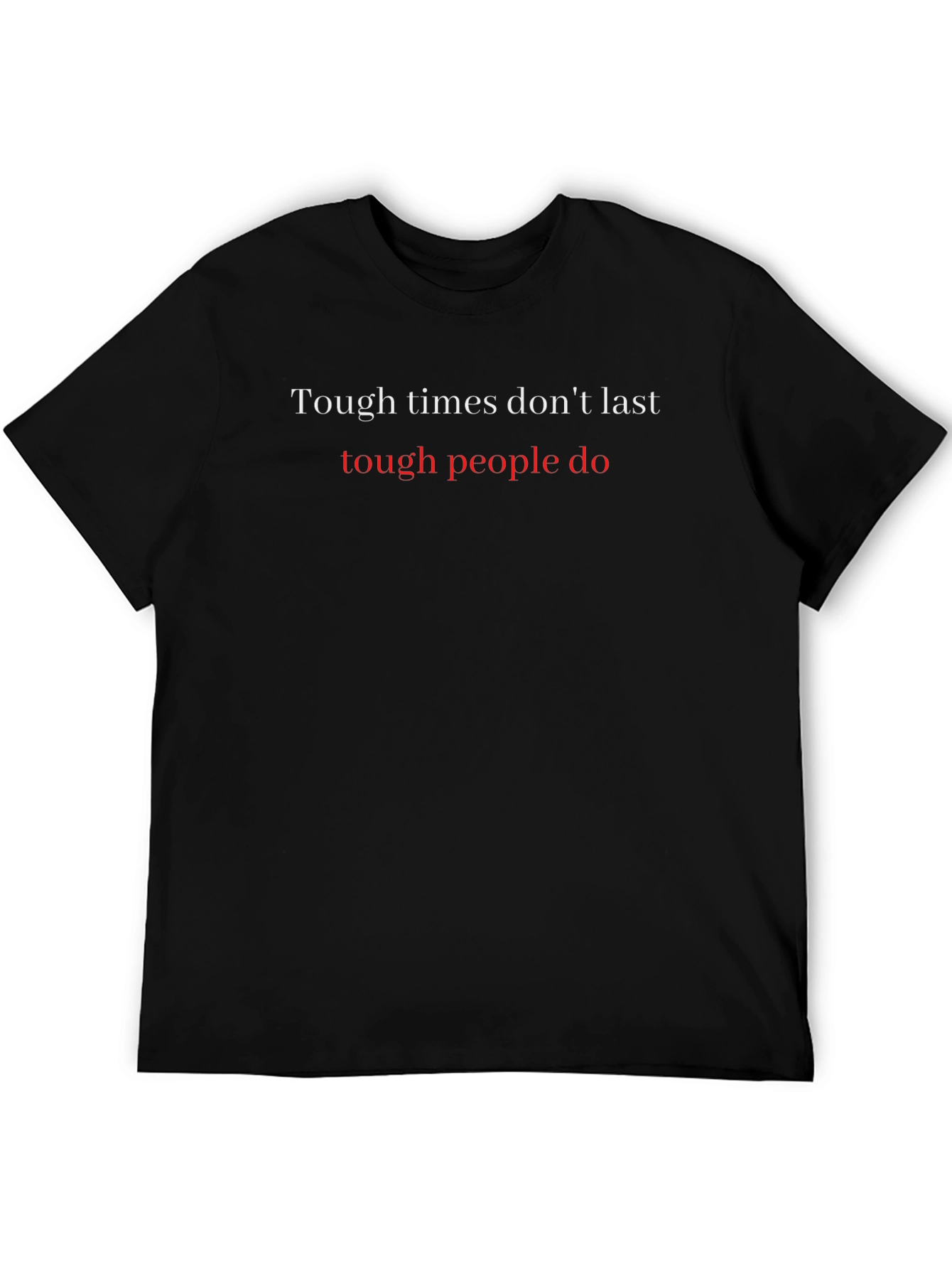 Motivational Graphic Tee: Tough Times Dont Last