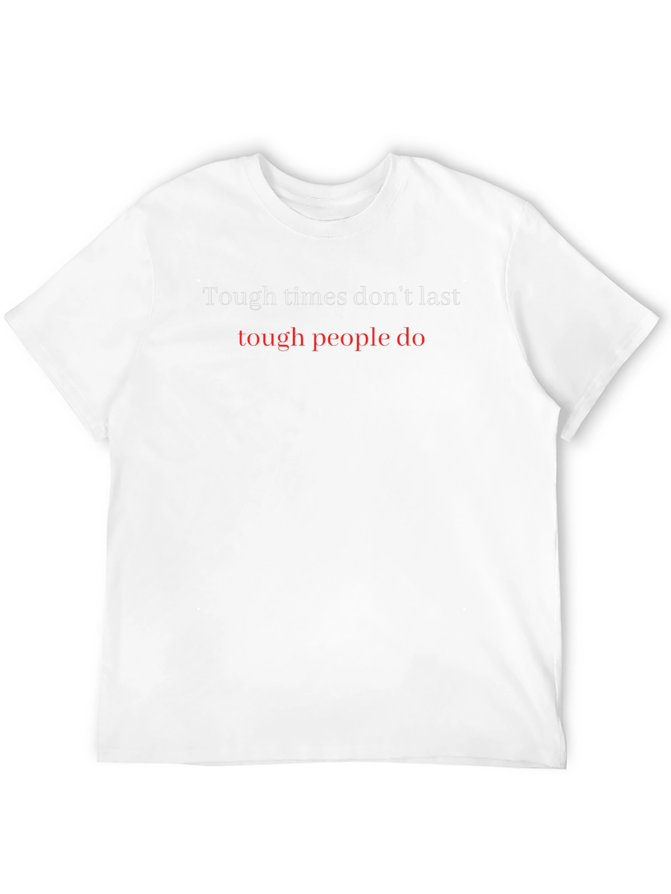 Motivational Graphic Tee: Tough Times Dont Last