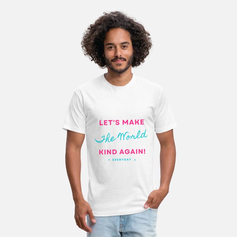 LET S MAKE THIS WORLD KIND AGAIN! EVERYDAY.
