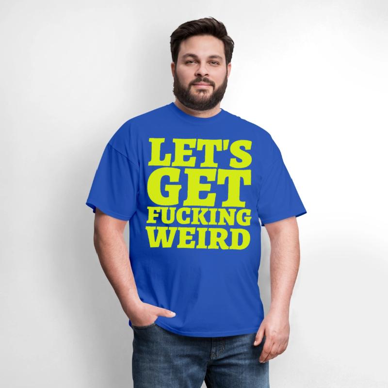 LET'S GET FUCKING WEIRD