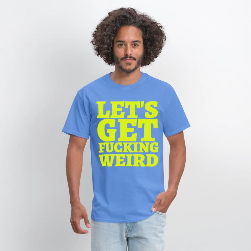LET'S GET FUCKING WEIRD