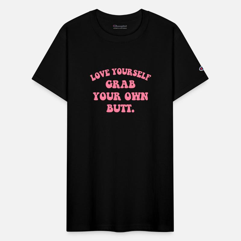 Love Yourself Grab Your Own Butt