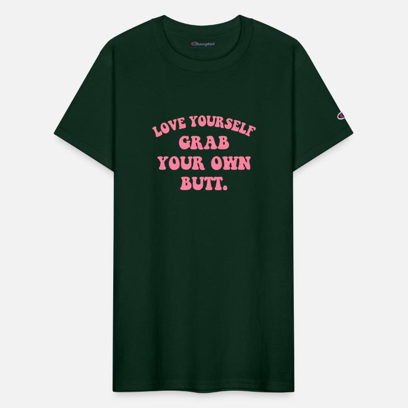 Love Yourself Grab Your Own Butt