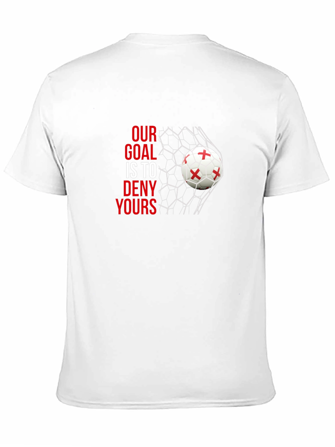 Our Goal is to Deny Yours Soccer T-Shirt