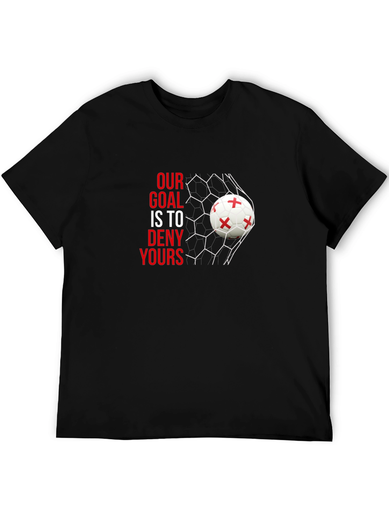 Our Goal is to Deny Yours Soccer T-Shirt