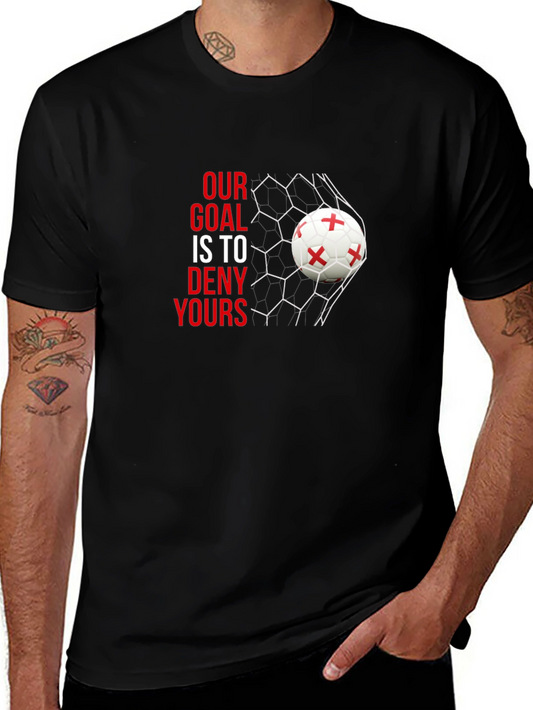 Our Goal is to Deny Yours Soccer T-Shirt