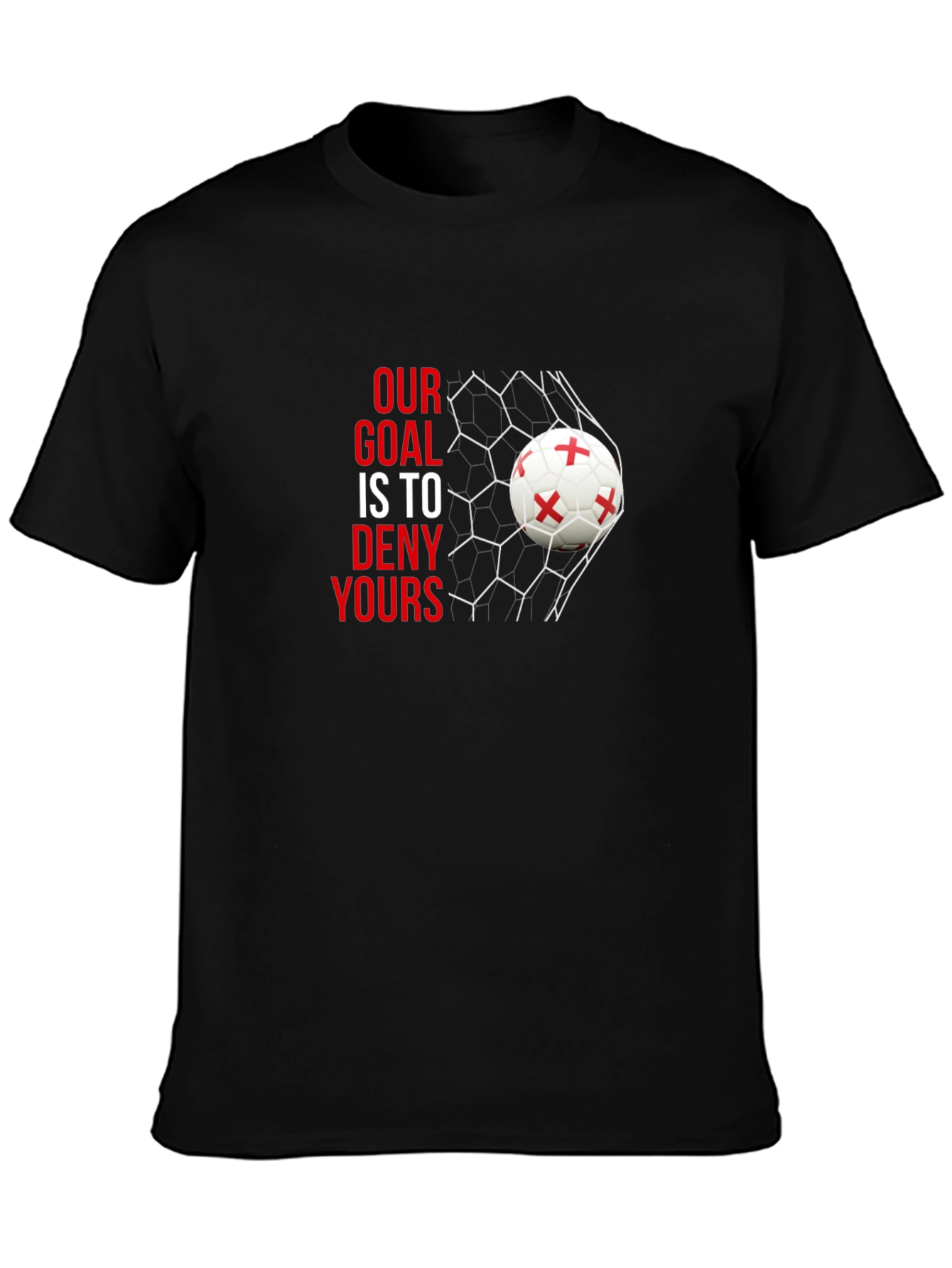 Our Goal is to Deny Yours Soccer T-Shirt