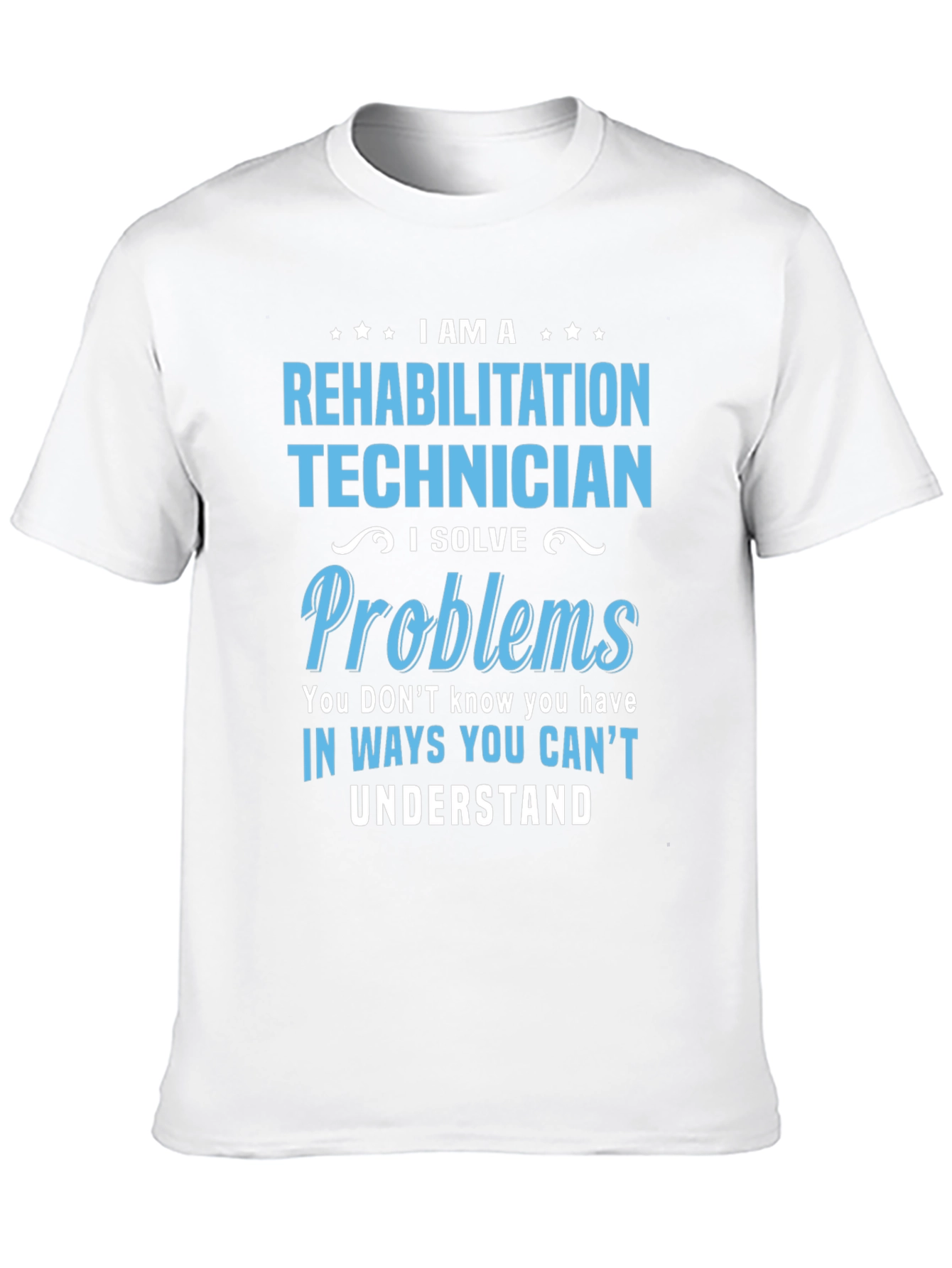Rehabilitation Technician T-Shirt - I Solve Problems