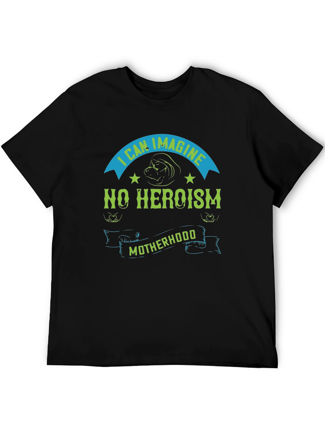 I Can Imagine No Heroism Motherhood T-Shirt