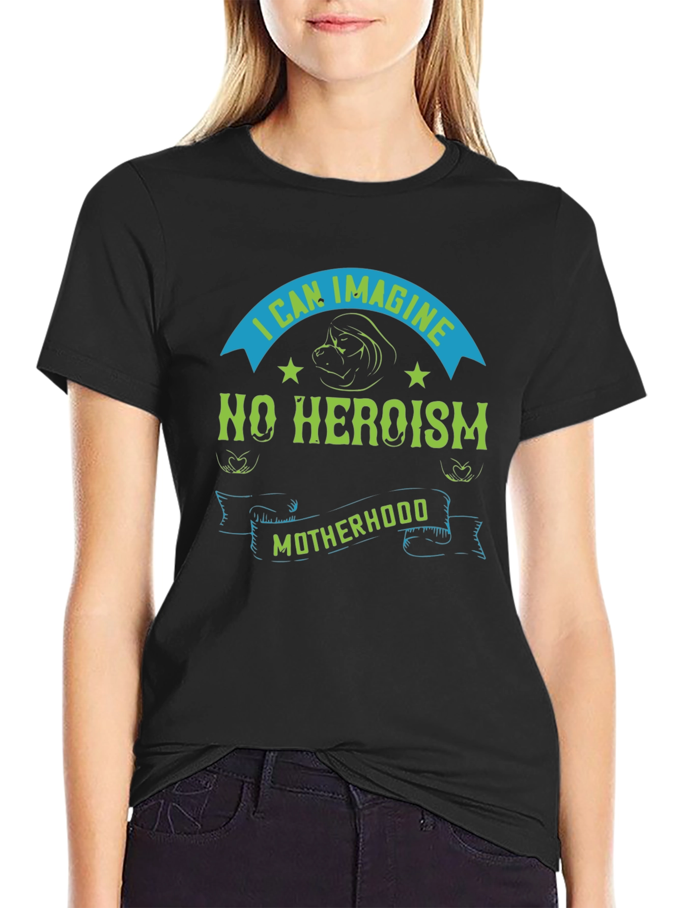 I Can Imagine No Heroism Motherhood T-Shirt