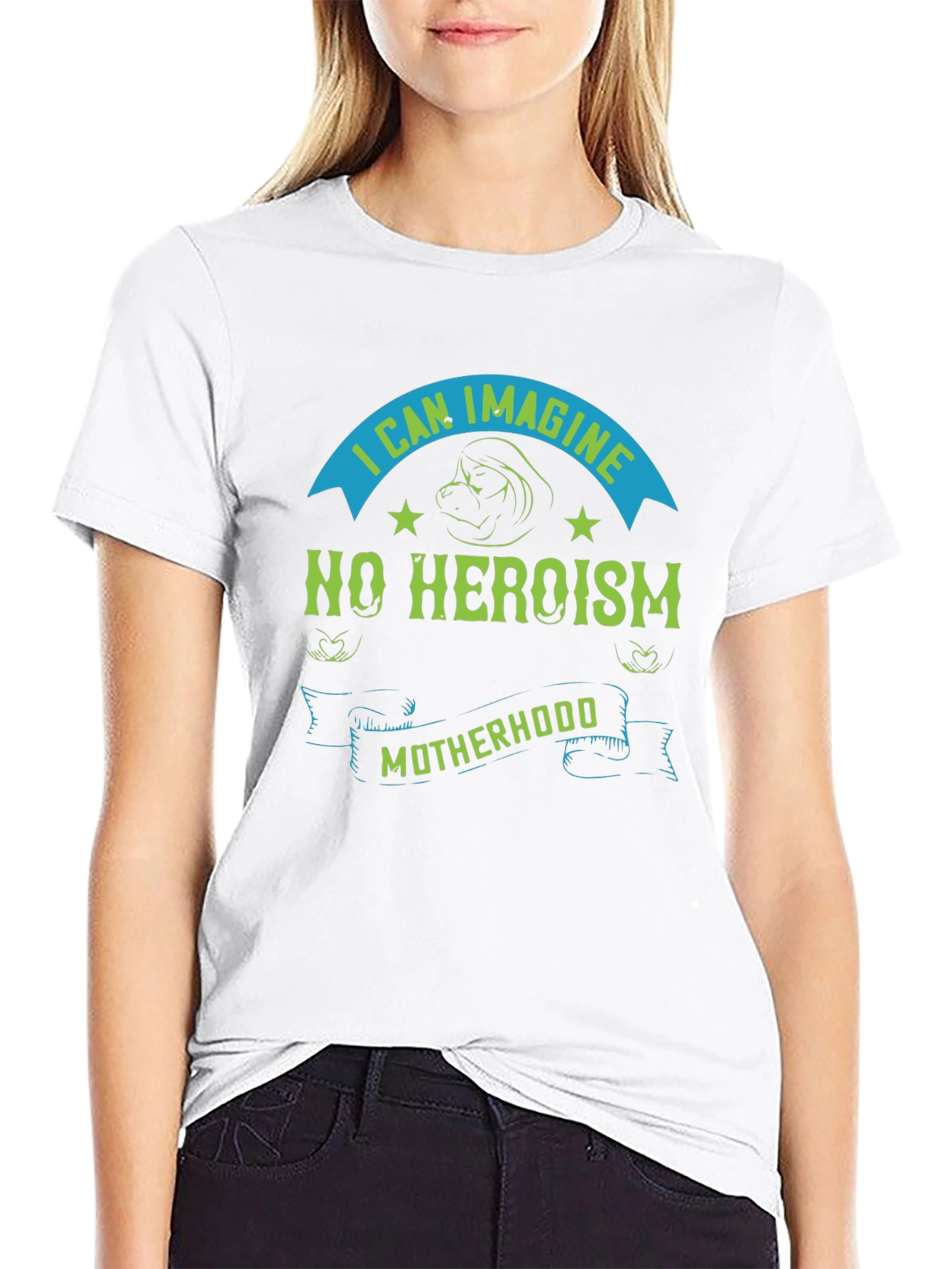 I Can Imagine No Heroism Motherhood T-Shirt