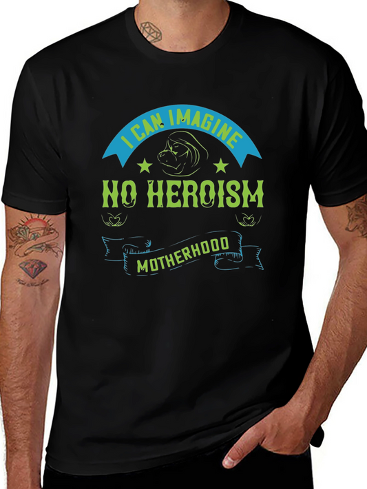 I Can Imagine No Heroism Motherhood T-Shirt