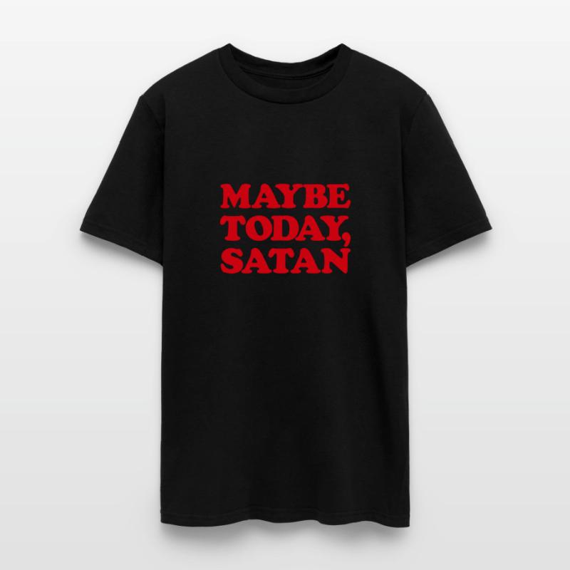 Maybe Today Satan Funny Sarcastic Maybe Today
