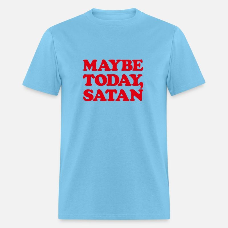 Maybe Today Satan Funny Sarcastic Maybe Today
