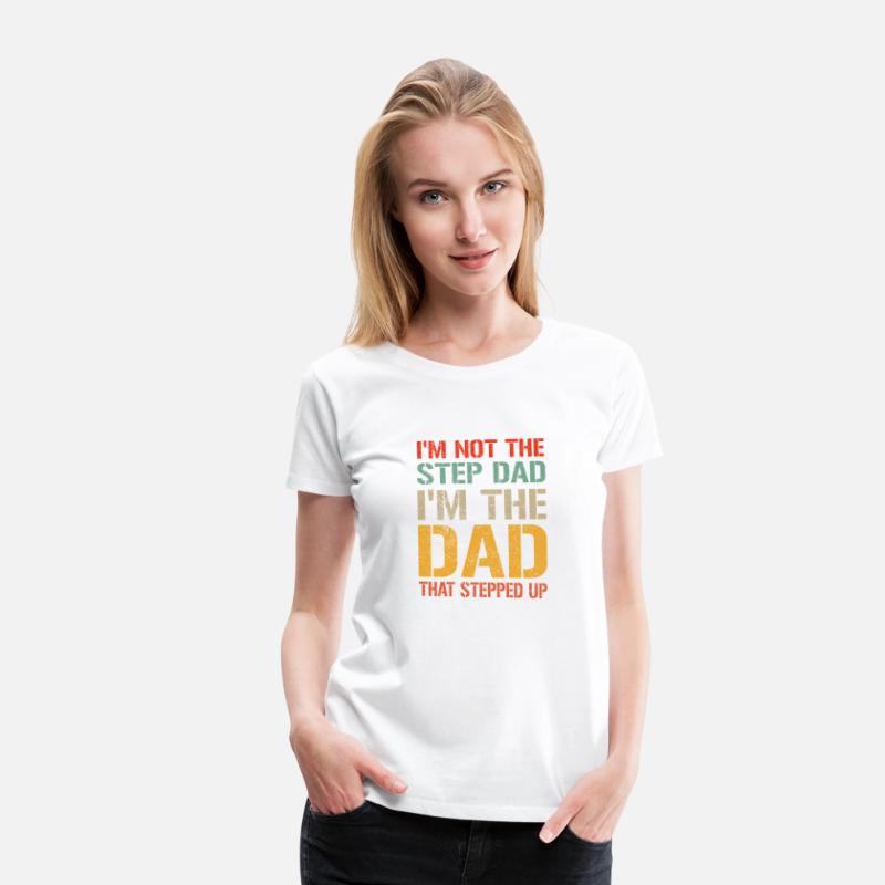 Mens I m Not The Step Dad I m The Dad That Stepped