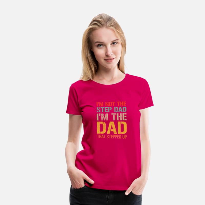 Mens I m Not The Step Dad I m The Dad That Stepped