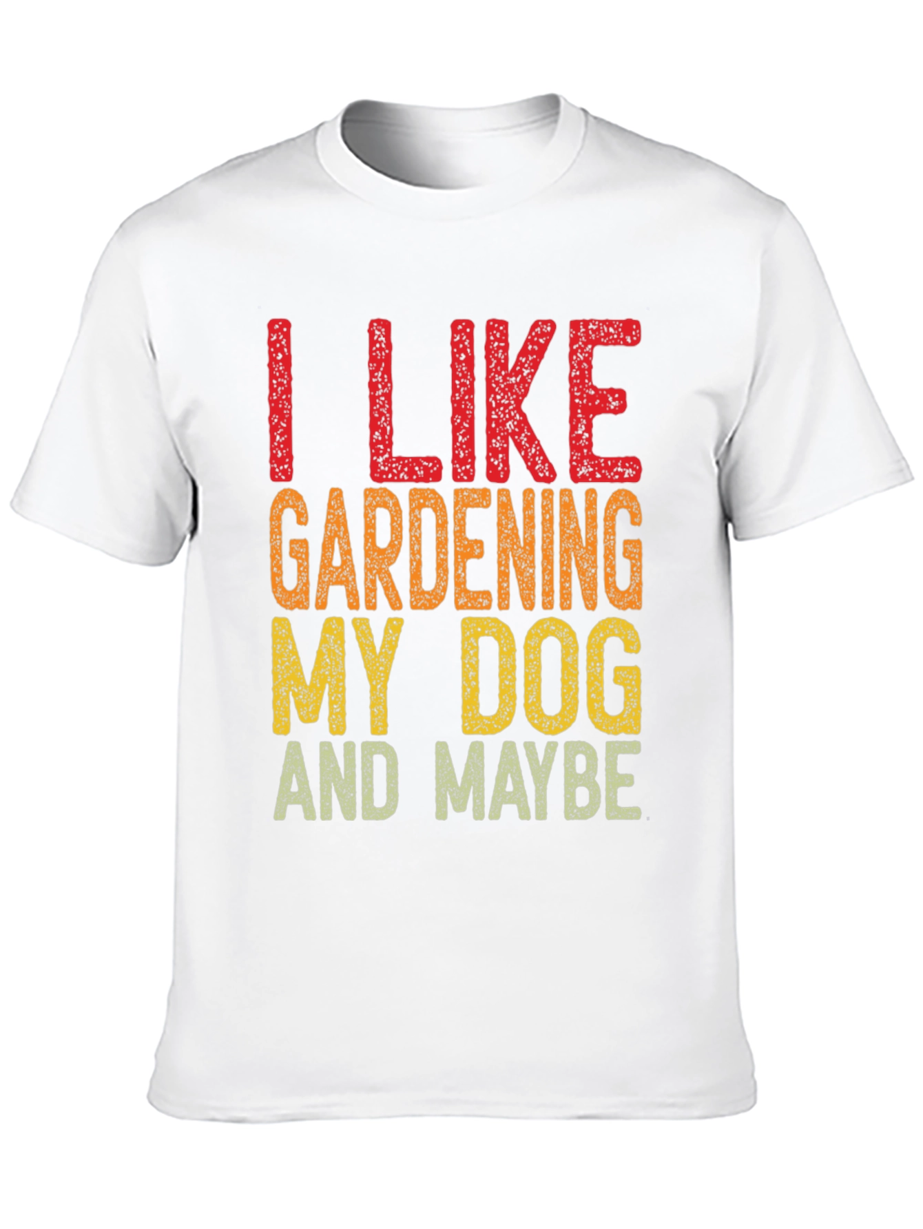 I Like Gardening My Dog and Maybe Funny T-Shirt