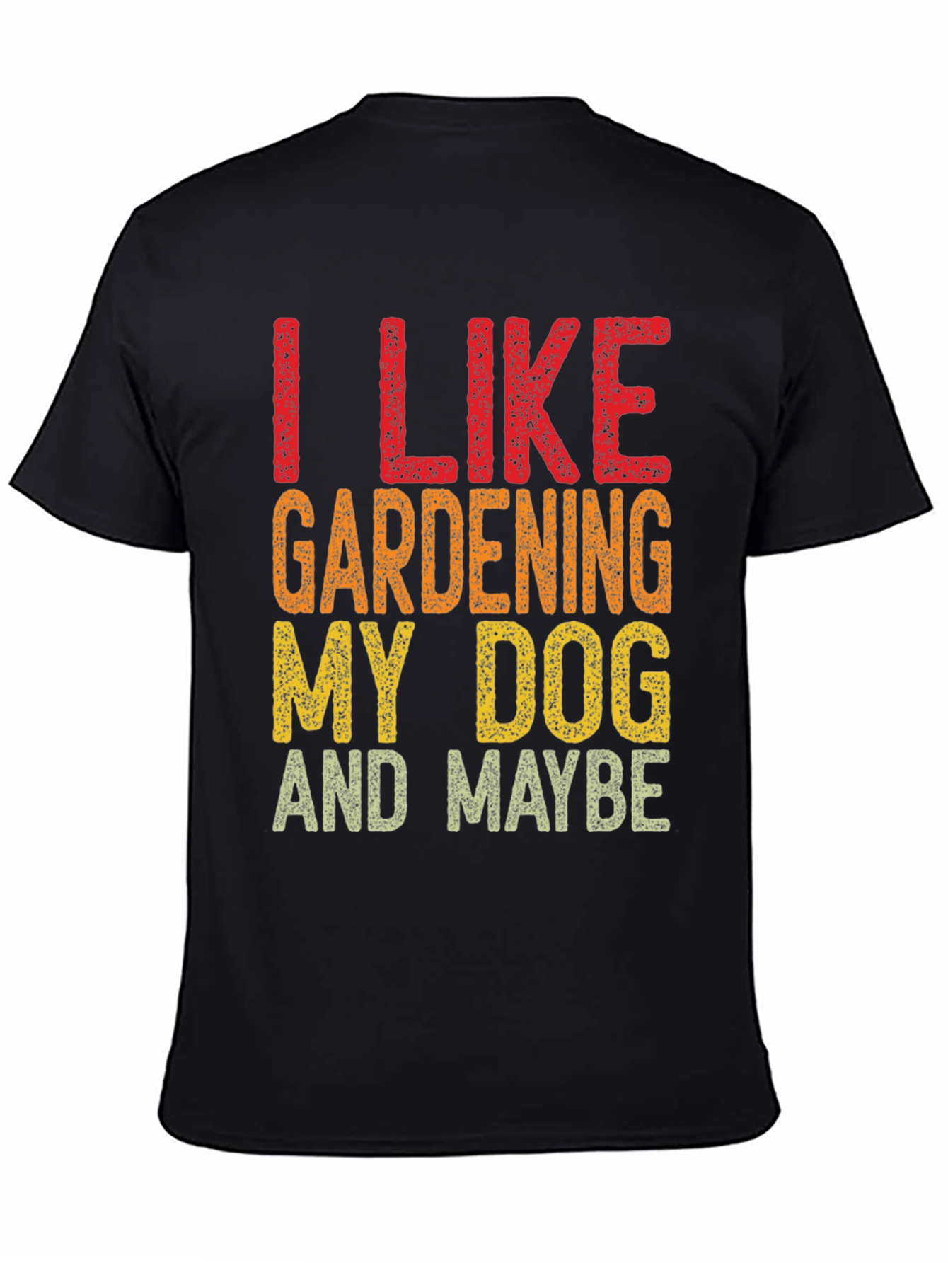 I Like Gardening My Dog and Maybe Funny T-Shirt