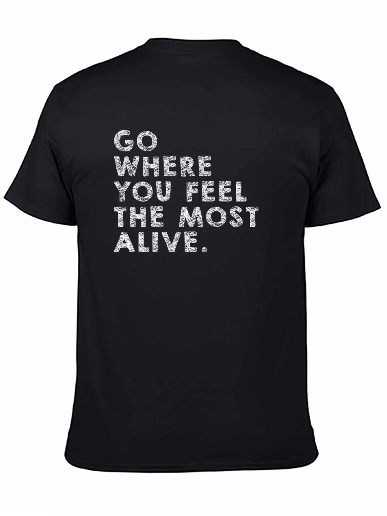 Inspirational Quote T-Shirt - Feel Most Alive