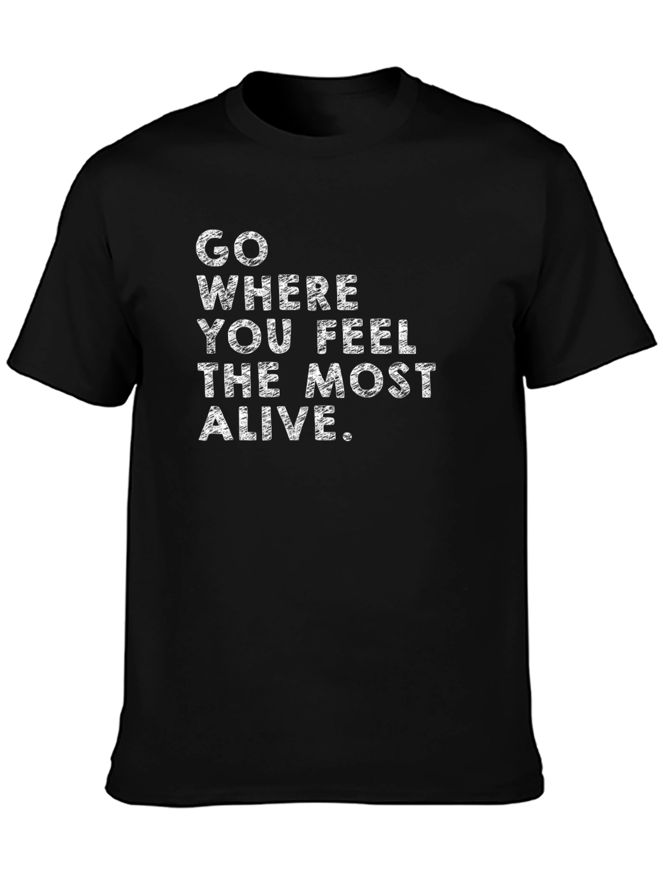 Inspirational Quote T-Shirt - Feel Most Alive