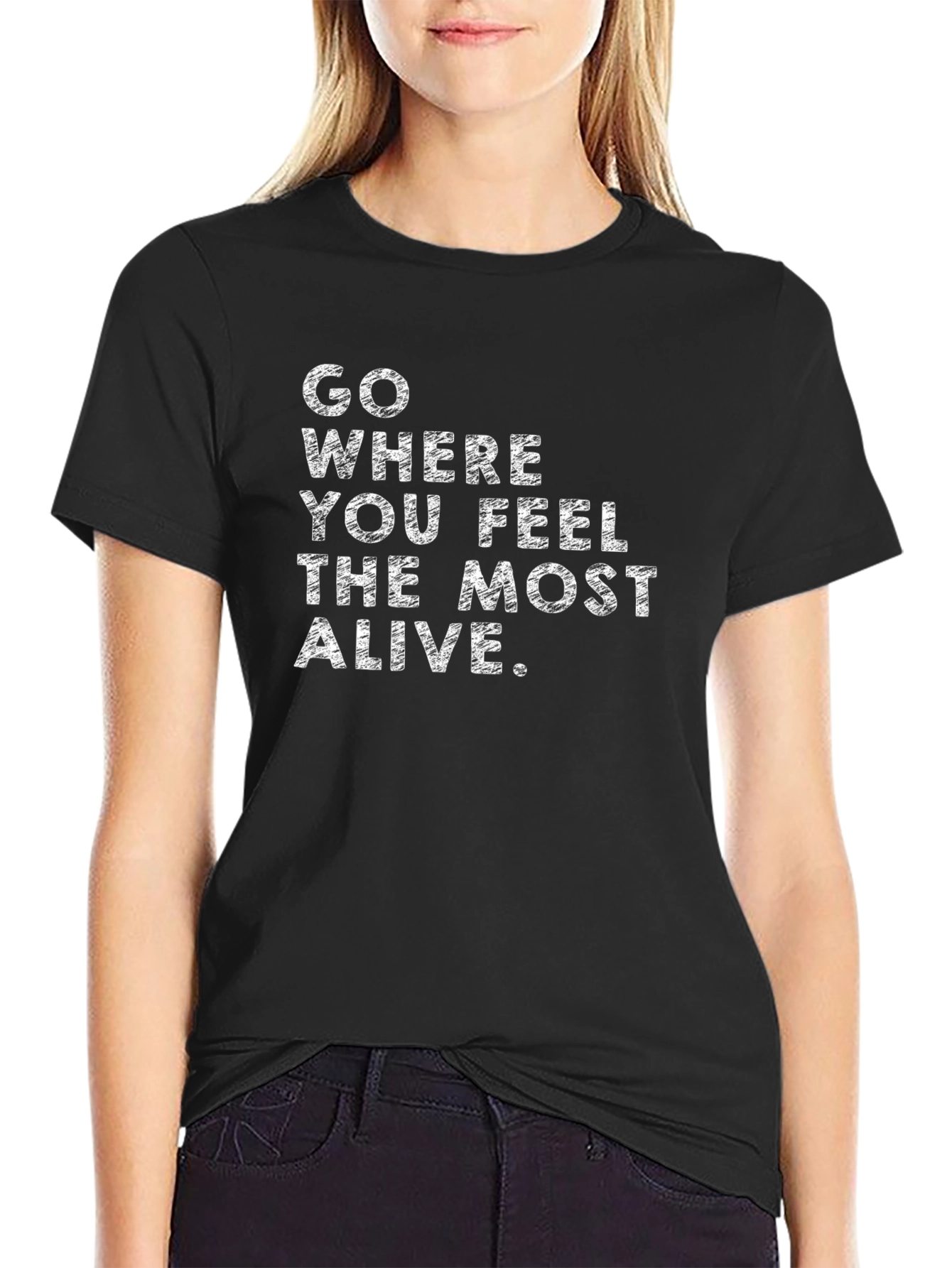 Inspirational Quote T-Shirt - Feel Most Alive