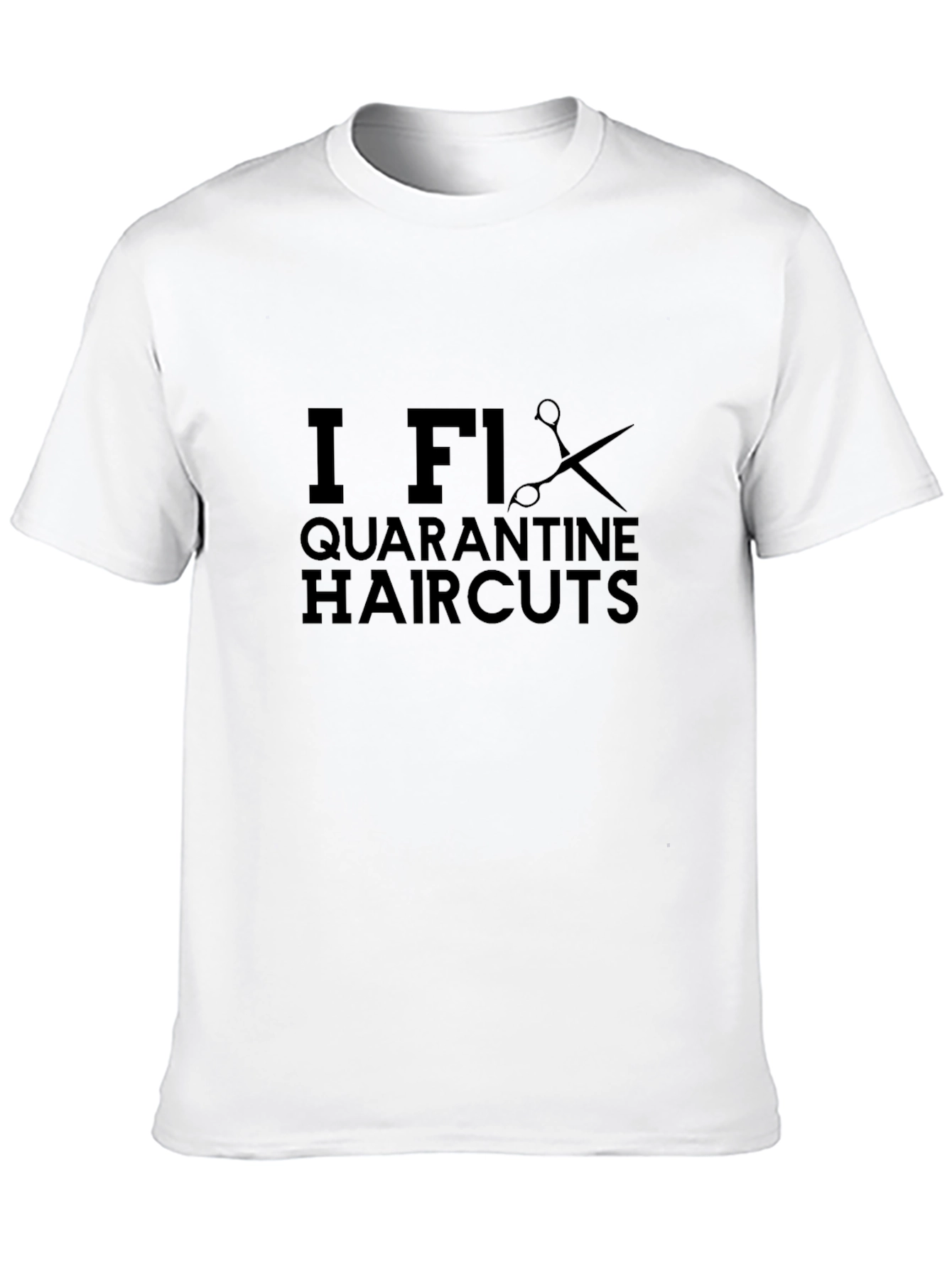 I Fix Quarantine Haircuts Black T-Shirt