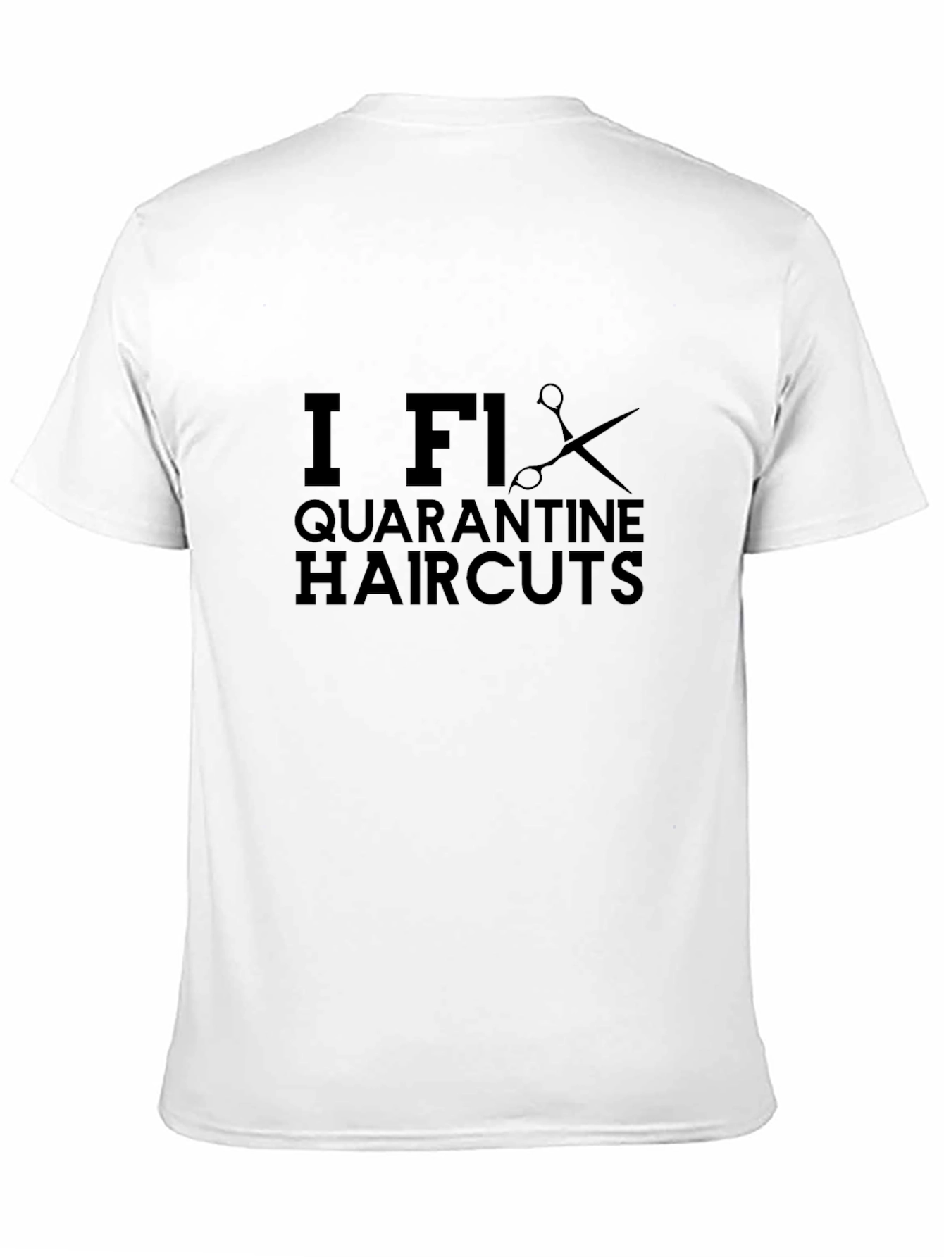 I Fix Quarantine Haircuts Black T-Shirt