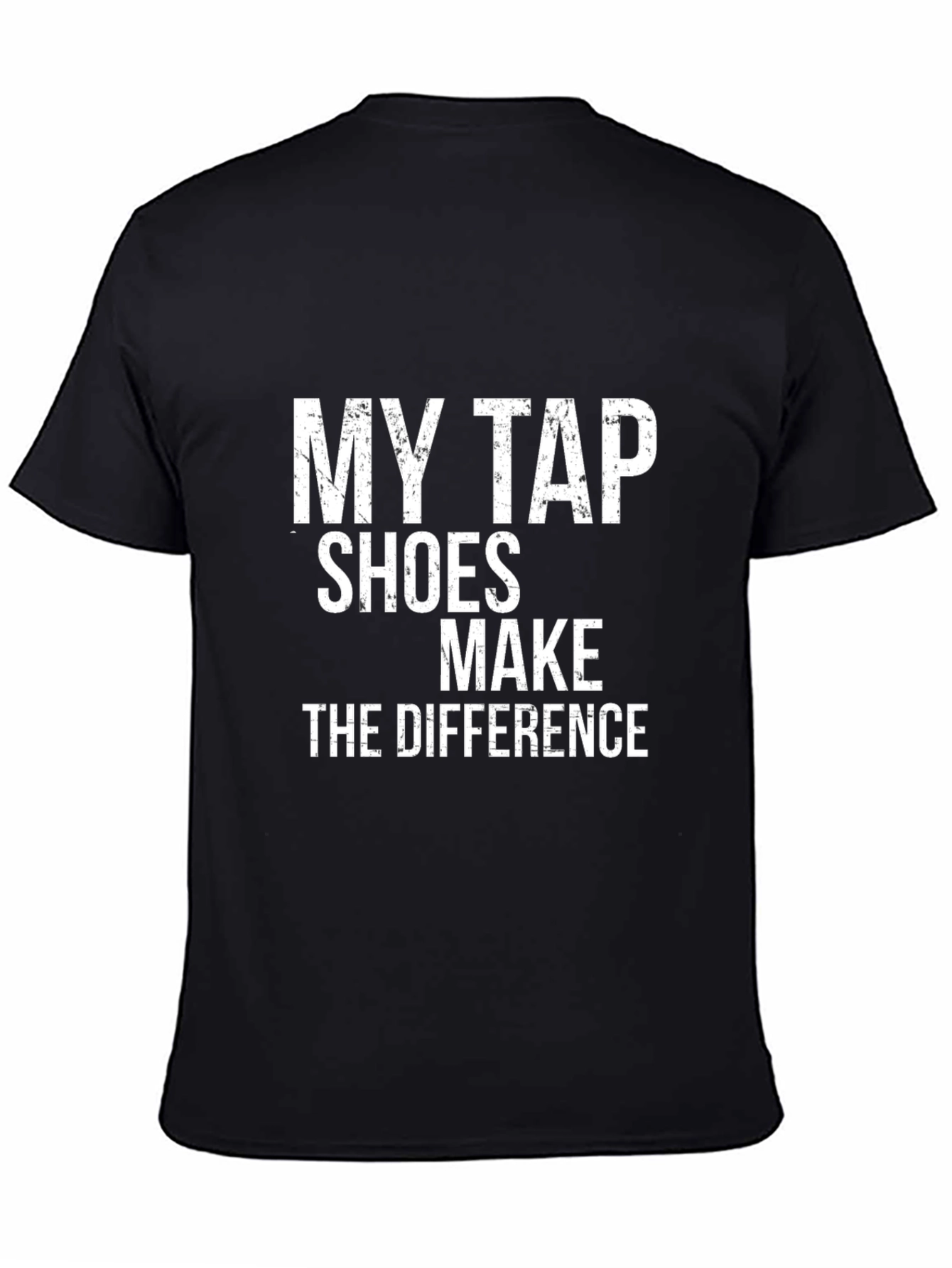 My Tap Shoes Make the Difference Black T-Shirt