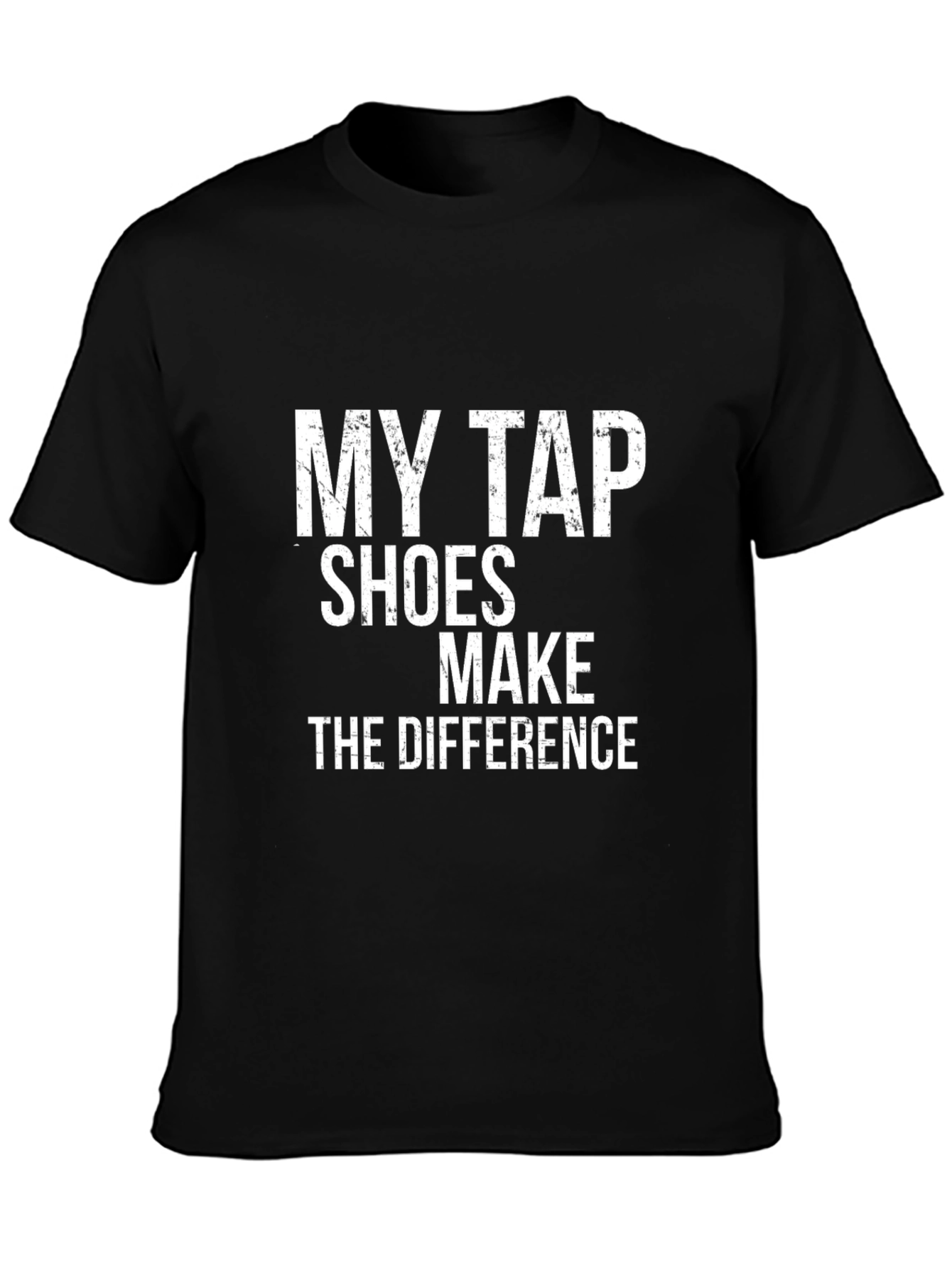 My Tap Shoes Make the Difference Black T-Shirt