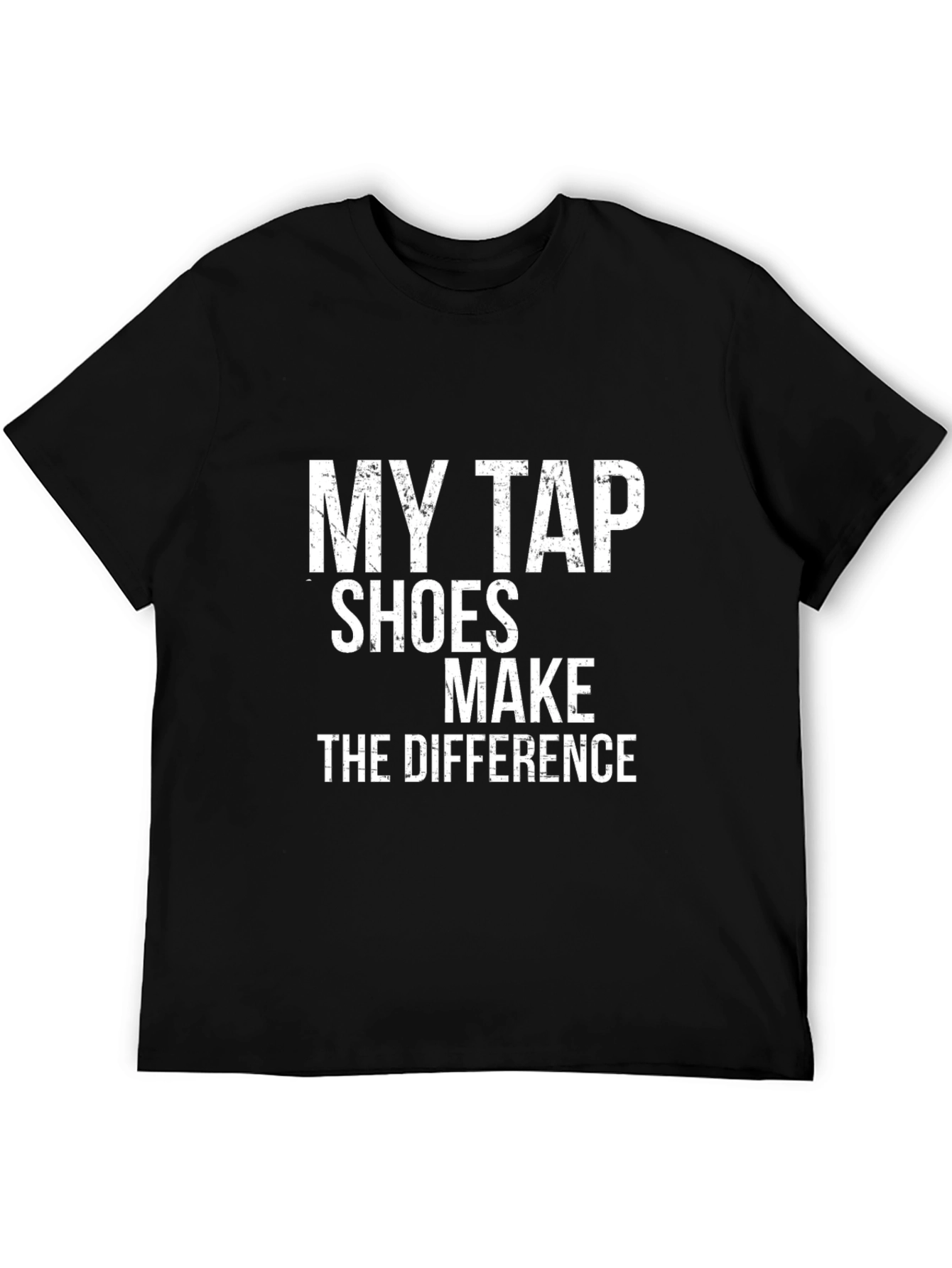 My Tap Shoes Make the Difference Black T-Shirt