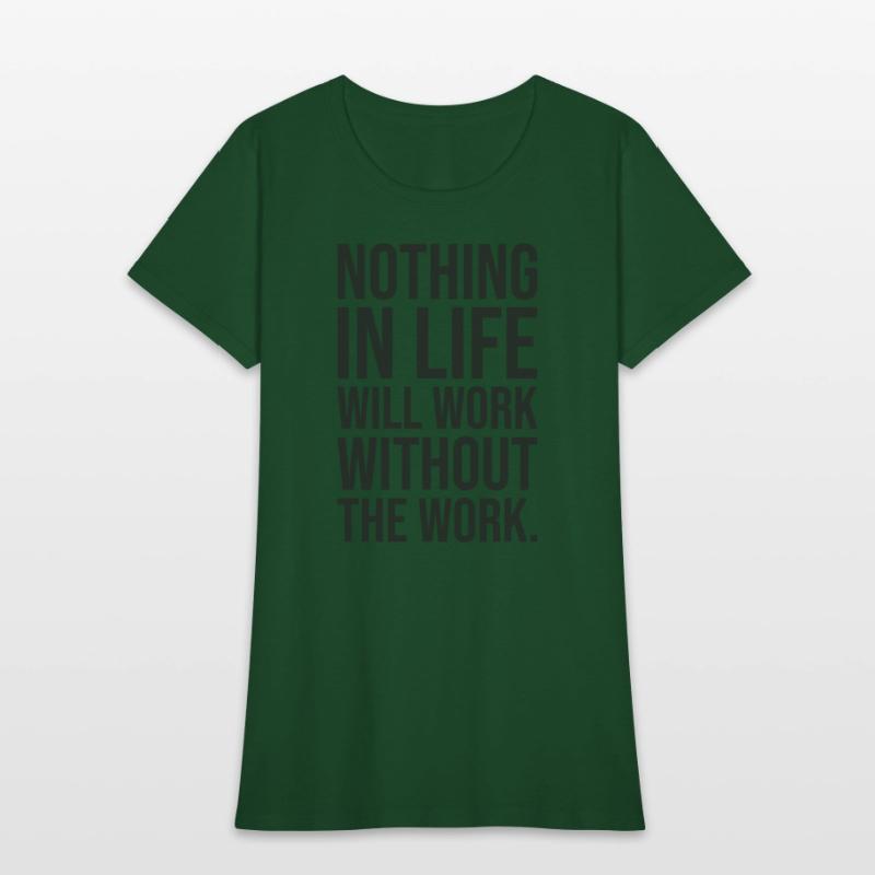 nothing in life will work without the work
