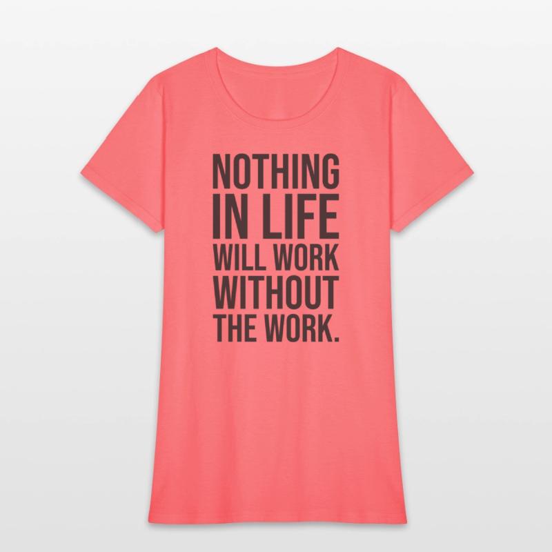 nothing in life will work without the work