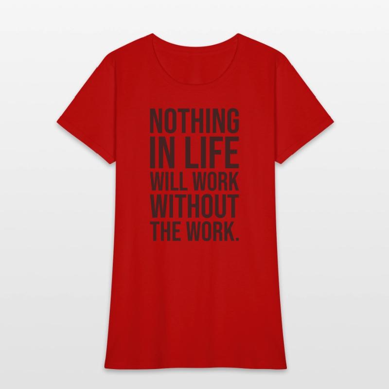 nothing in life will work without the work