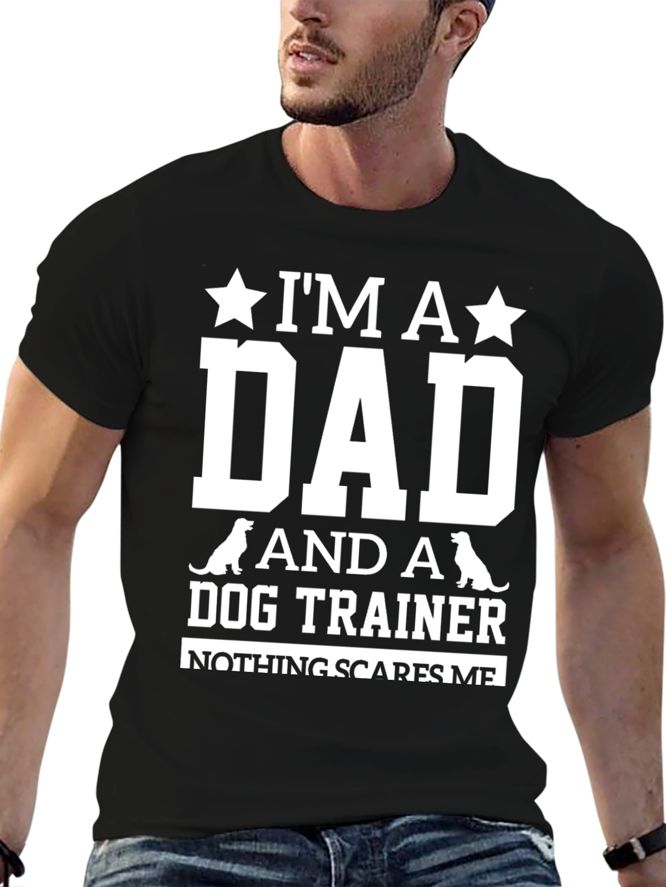 Dog Trainer Dad T-Shirt: Nothing Scares Me!
