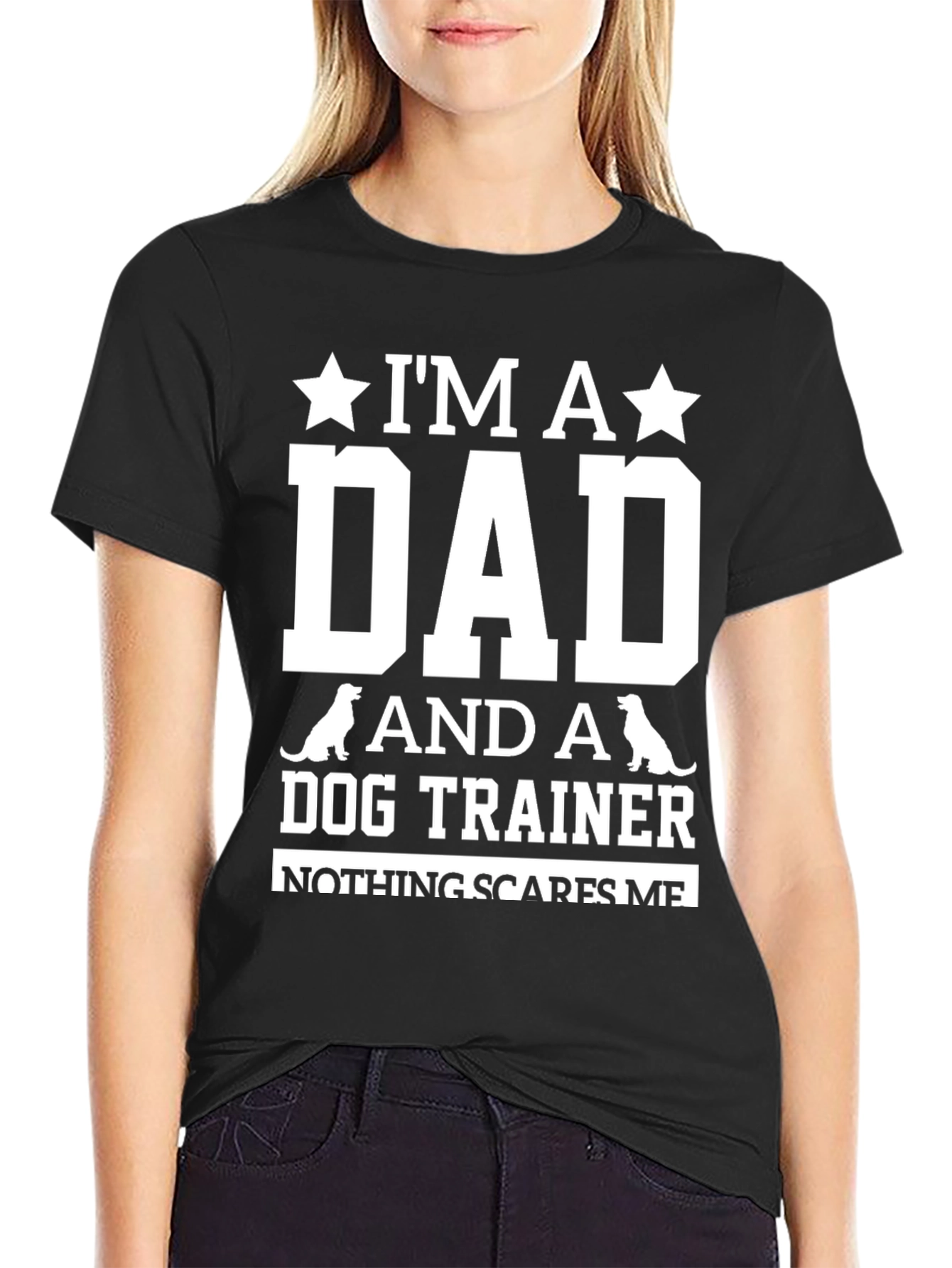 Dog Trainer Dad T-Shirt: Nothing Scares Me!