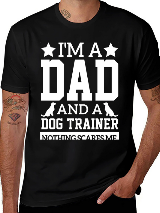 Dog Trainer Dad T-Shirt: Nothing Scares Me!