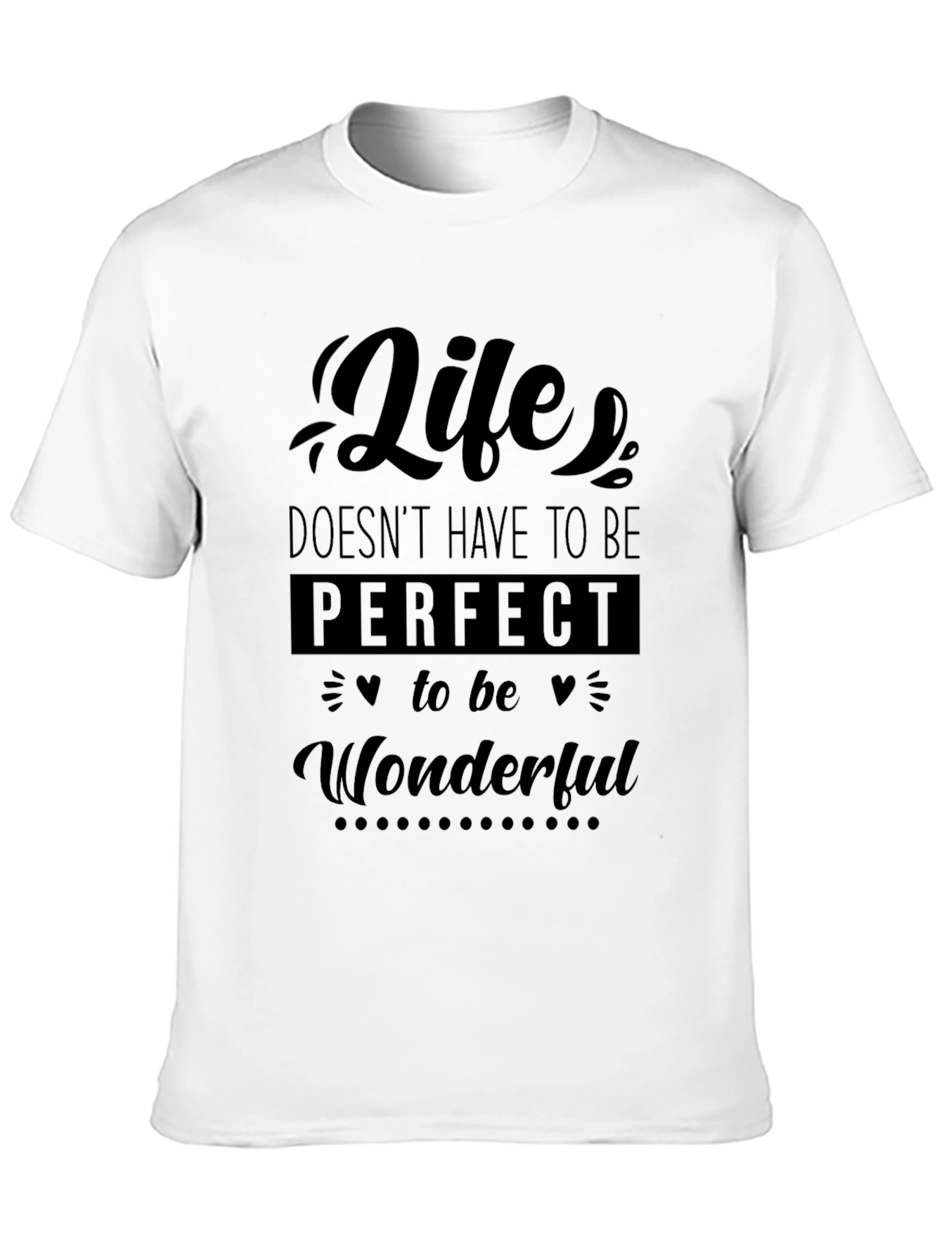 Life Doesnt Have To Be Perfect T-Shirt