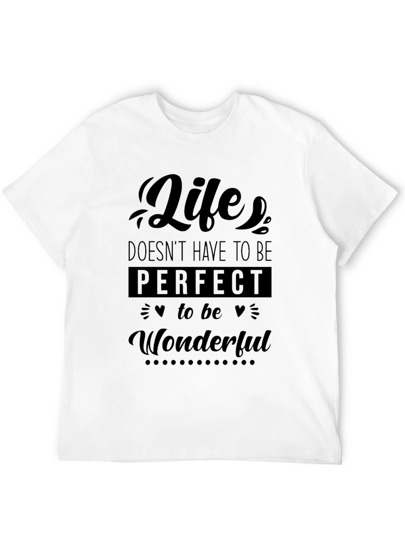Life Doesnt Have To Be Perfect T-Shirt
