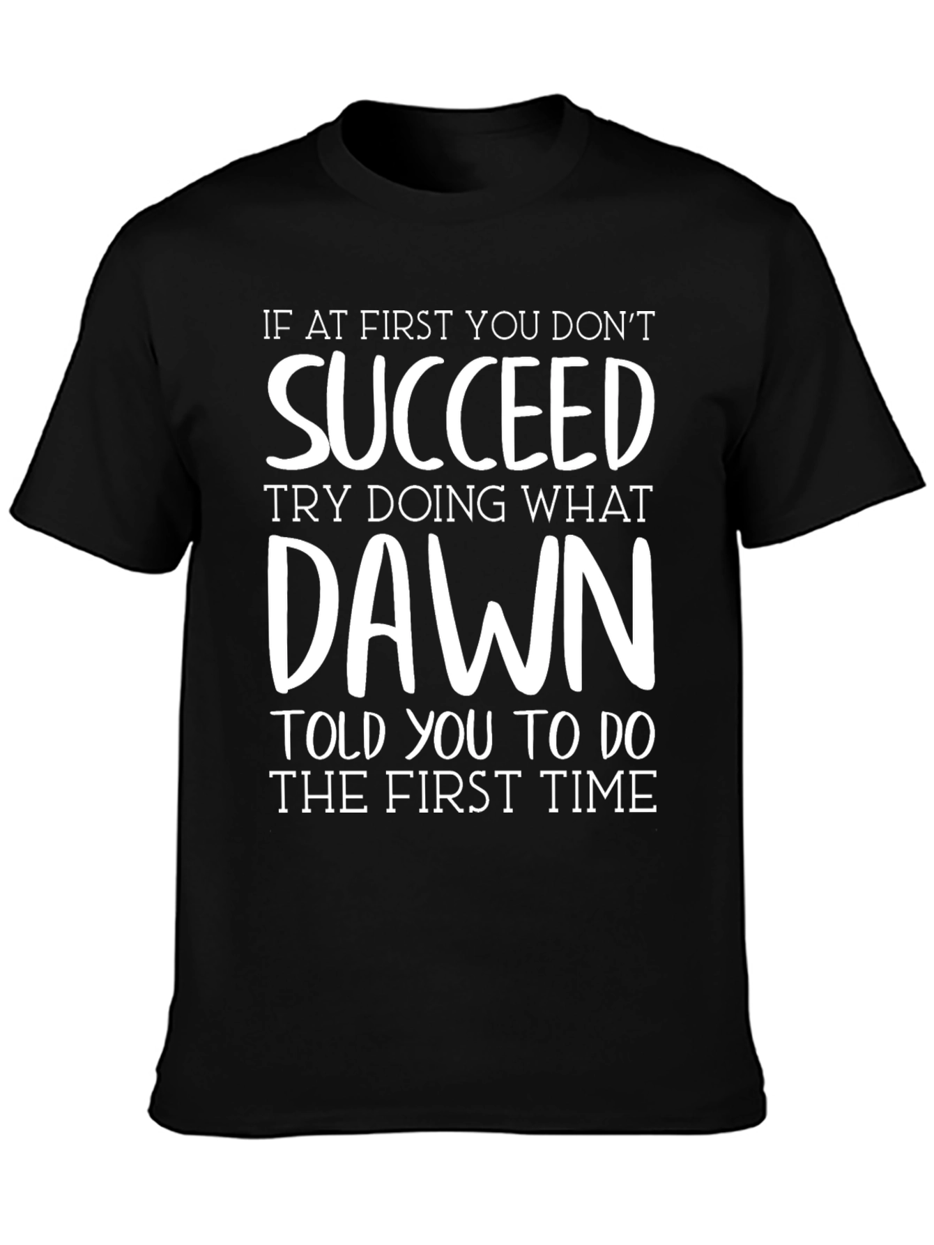 Succeed T-Shirt - Funny Dawn Quote Tee