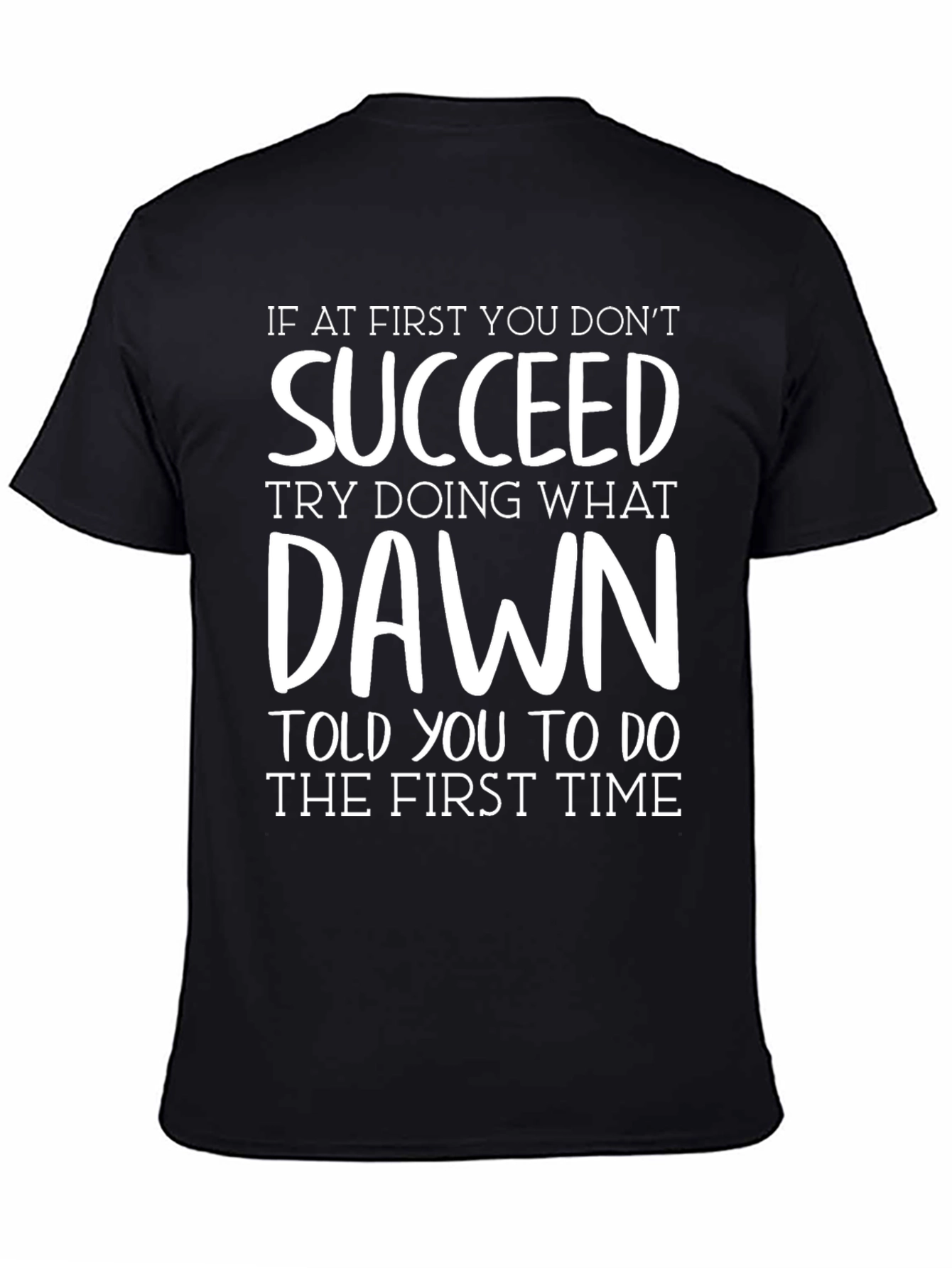 Succeed T-Shirt - Funny Dawn Quote Tee