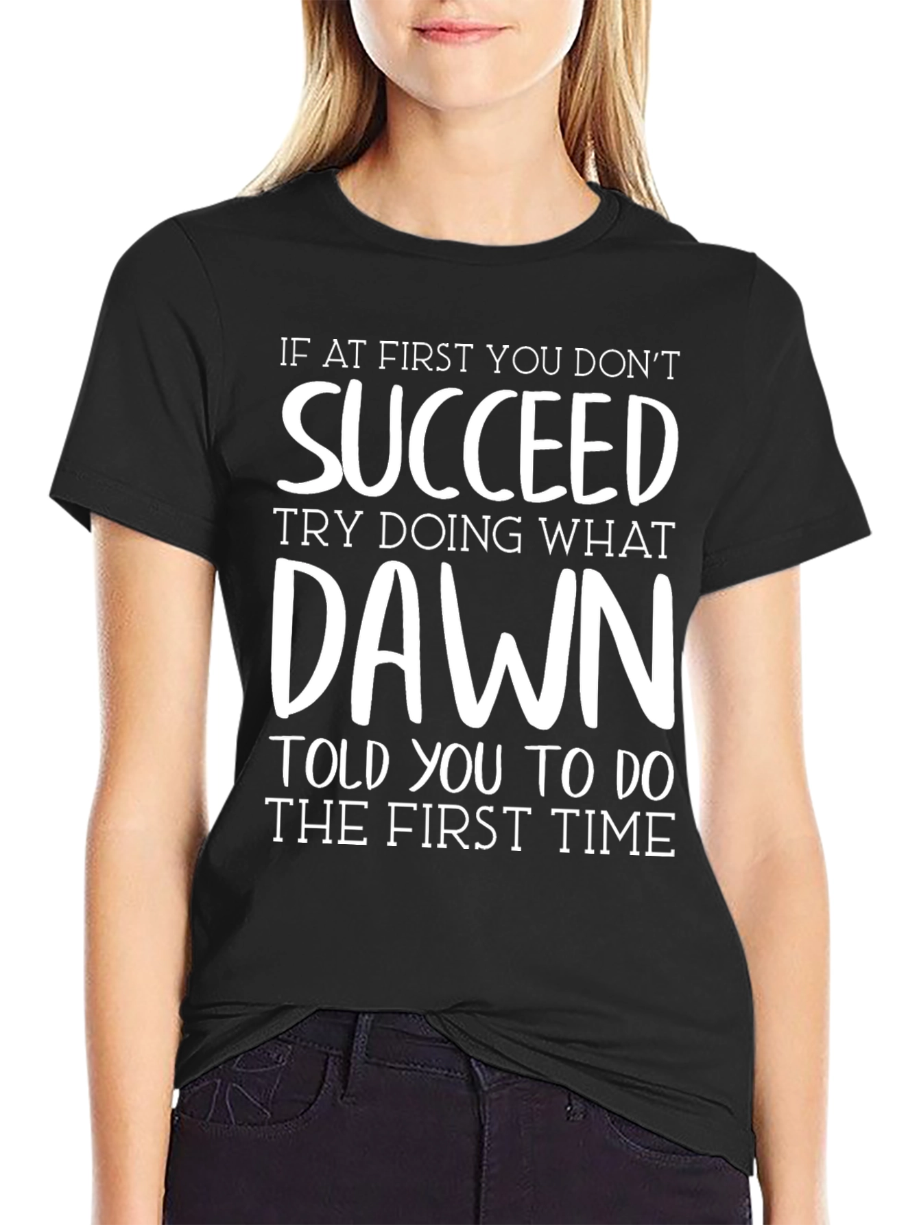 Succeed T-Shirt - Funny Dawn Quote Tee
