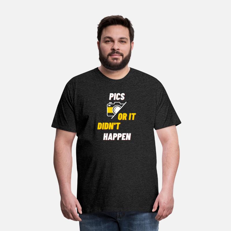Pics Or It Didn t Happen T shirt