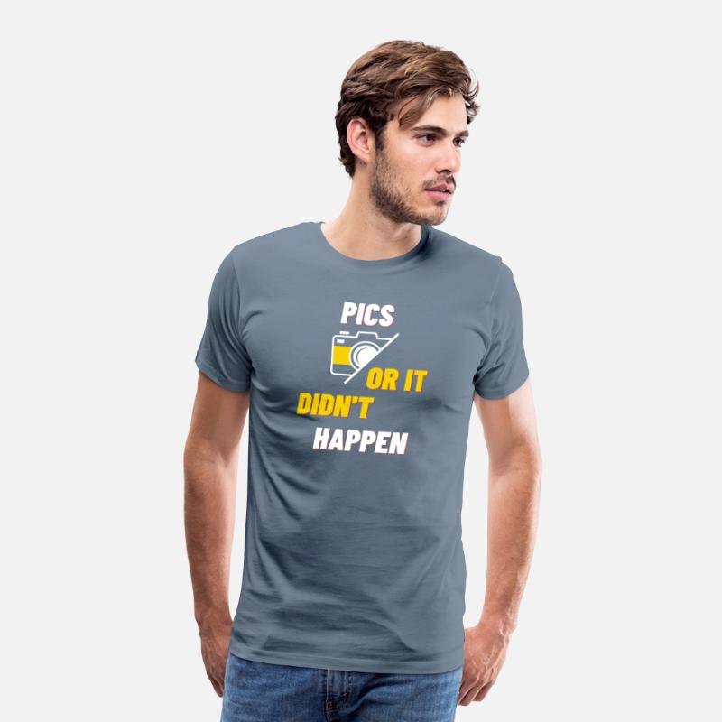 Pics Or It Didn t Happen T shirt