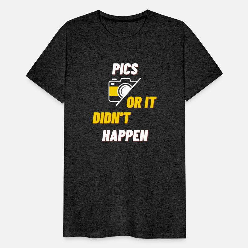 Pics Or It Didn t Happen T shirt